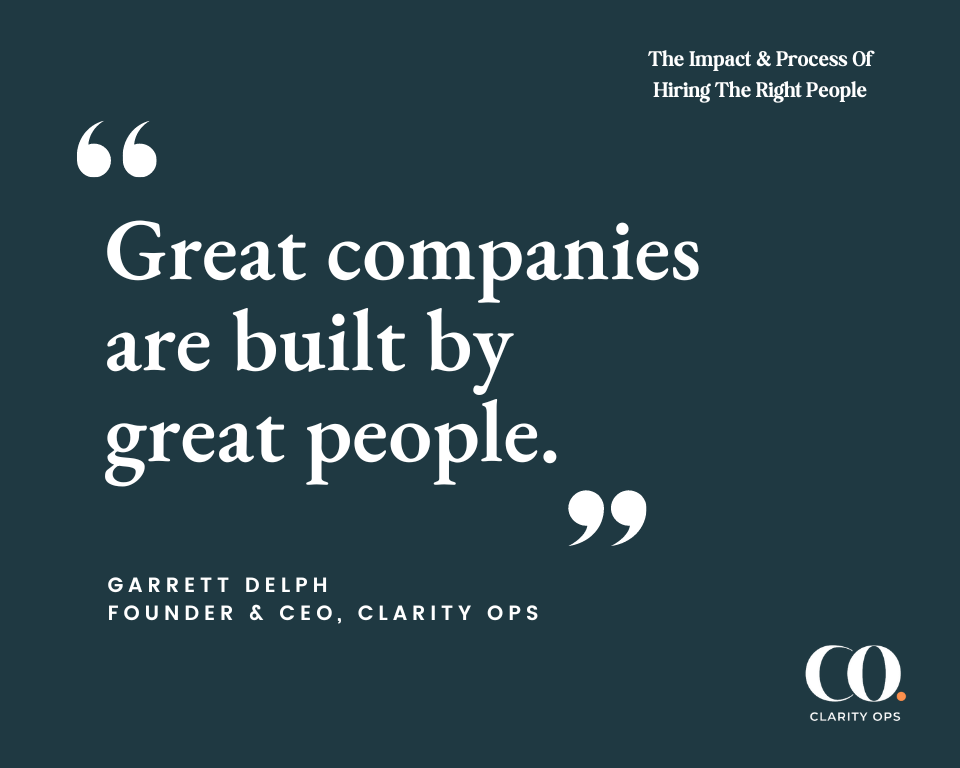 infographic quote on hiring the right people by Garrett Delph founder and CEO of Clarity Ops